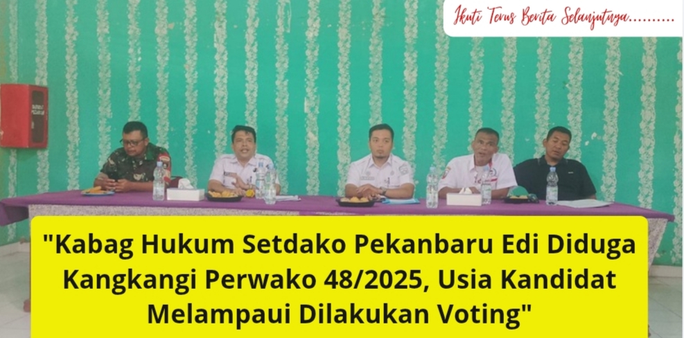 Kabag Hukum Setdako Pekanbaru Diduga Abaikan Perwako 48/2025, Kandidat Lewati Batas Usia Tetap Divoting