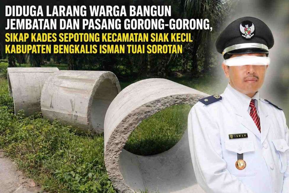 Kades Sepotong Diduga Larang Warga Bangun Jembatan dan Gorong-Gorong, Sikap Isman Dinilai Arogan dan Anti Kritik