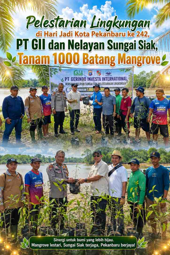 Pelestarian Lingkungan di Hari Jadi Kota Pekanbaru ke 242, PT GII dan Nelayan Sungai Siak, Tanam 1000 Batang Mangrove