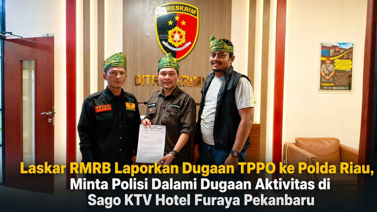 Laskar RMRB Laporkan Dugaan TPPO ke Polda Riau, Minta Polisi Dalami Dugaan Aktivitas di Sago KTV Hotel Furaya Pekanbaru