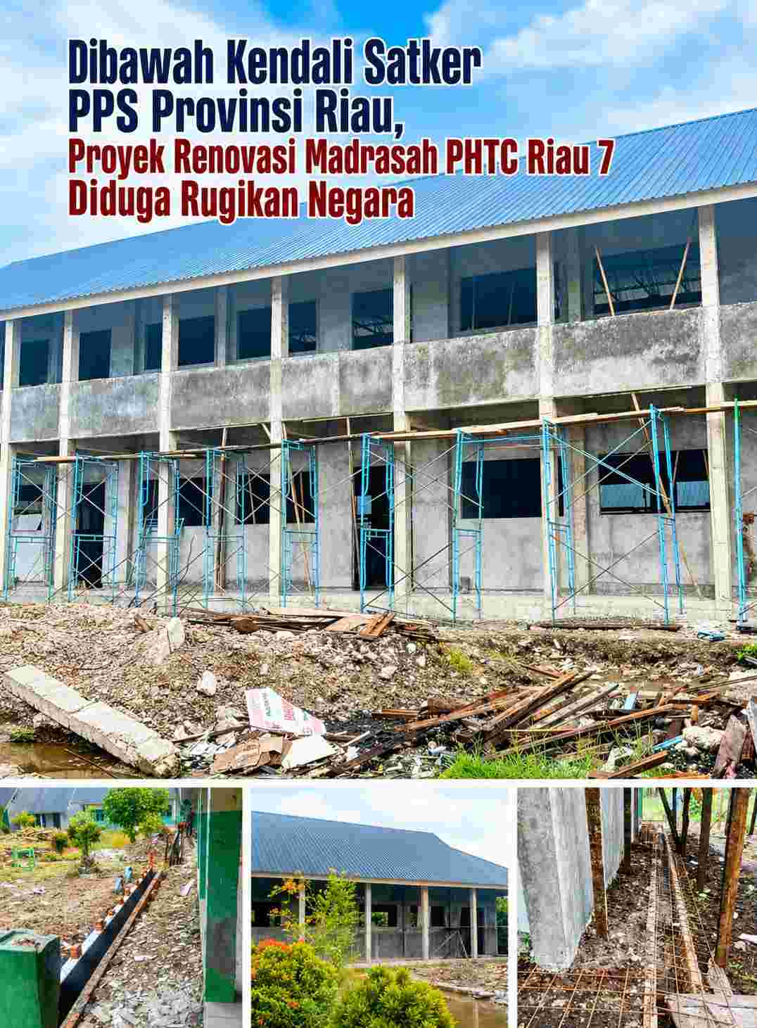 Dibawah Kendali Satker PPS Provinsi Riau, Proyek Renovasi Madrasah PHTC RIau 7 Diduga Rugikan Negara