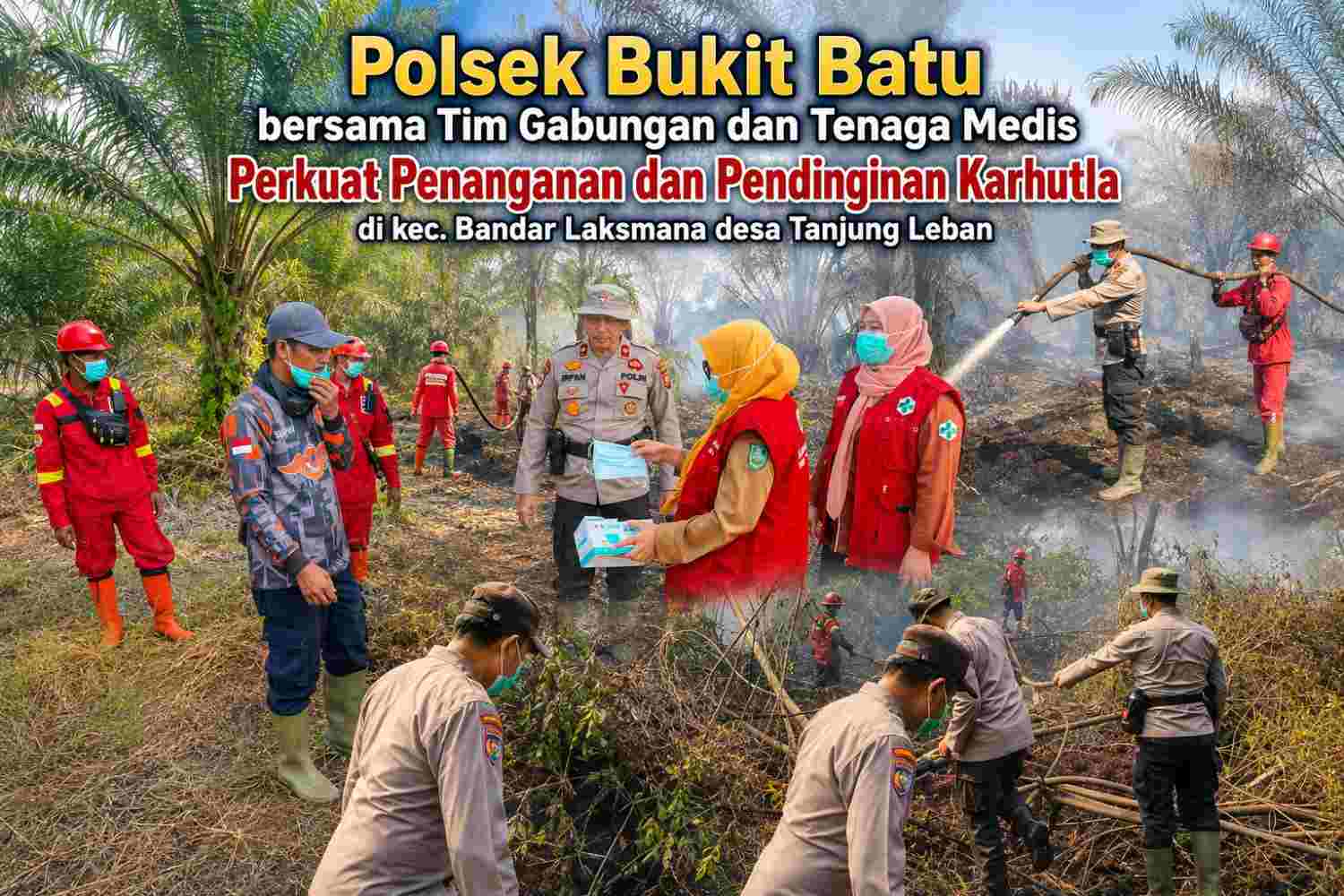 Polsek Bukit Batu bersama Tim Gabungan dan Tenaga Medis Perkuat Penanganan dan Pendinginan Karhutla di kec. Bandar Laksmana desa Tanjung Leban
