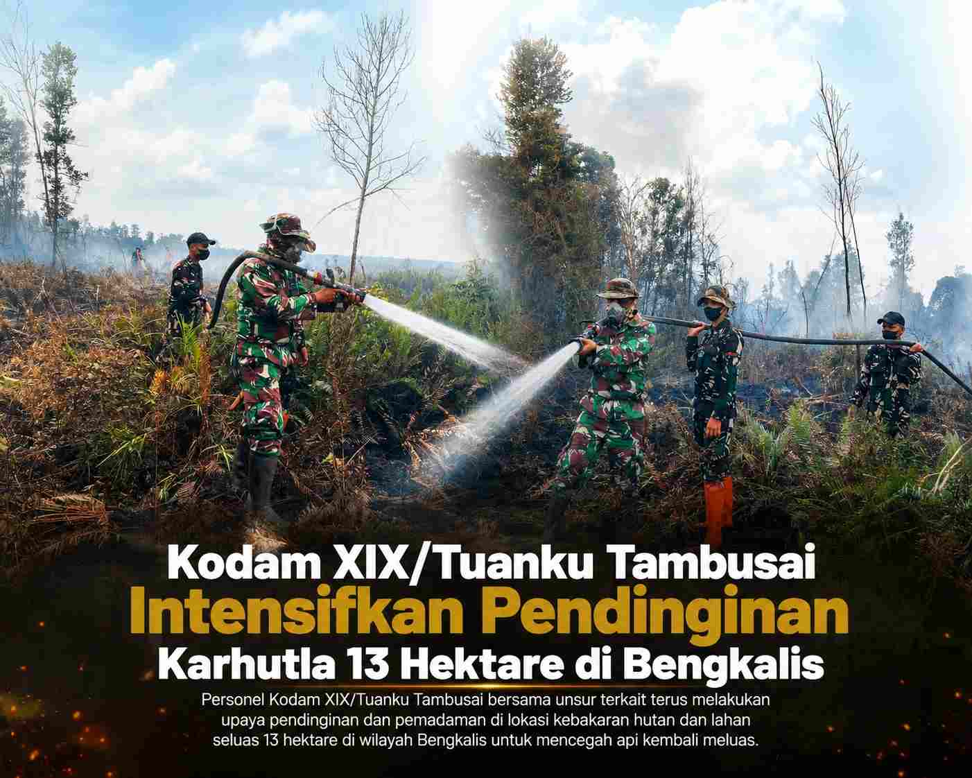 Kodam XIX/Tuanku Tambusai Intensifkan Pendinginan Karhutla 13 Hektare di Bengkalis